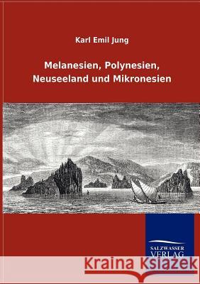 Melanesien, Polynesien, Neuseeland und Mikronesien Karl Emil Jung 9783846006085