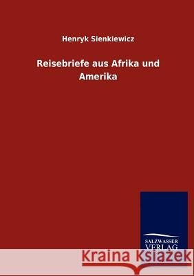 Reisebriefe Aus Afrika Und Amerika Sienkiewicz, Henryk 9783846006474 Salzwasser-Verlag