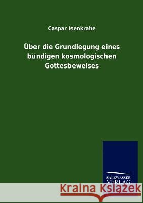 Über die Grundlegung eines bündigen kosmologischen Gottesbeweises Isenkrahe, Caspar 9783846007334 Salzwasser-Verlag