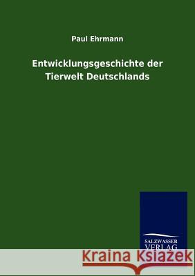 Entwicklungsgeschichte der Tierwelt Deutschlands Ehrmann, Paul 9783846007983 Salzwasser-Verlag Gmbh