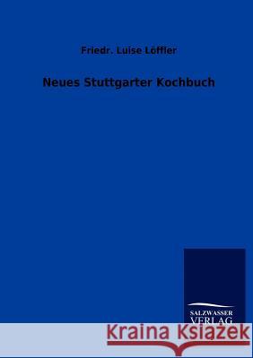Neues Stuttgarter Kochbuch Friedr Luise L 9783846008034 Salzwasser-Verlag Gmbh