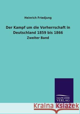 Der Kampf um die Vorherrschaft in Deutschland 1859 bis 1866 Heinrich Friedjung 9783846008188