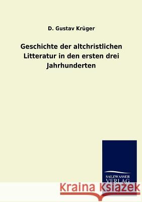 Geschichte der altchristlichen Litteratur in den ersten drei Jahrhunderten Krüger, D. Gustav 9783846008577
