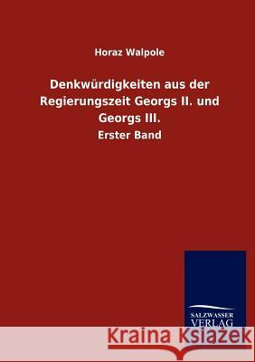 Denkwürdigkeiten aus der Regierungszeit Georgs II. und Georgs III. Walpole, Horaz 9783846008997