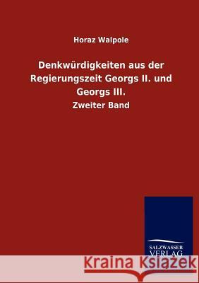 Denkwürdigkeiten aus der Regierungszeit Georgs II. und Georgs III. Walpole, Horaz 9783846009000 Salzwasser-Verlag Gmbh