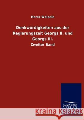 Denkwürdigkeiten aus der Regierungszeit Georgs II. und Georgs III. Walpole, Horaz 9783846009000