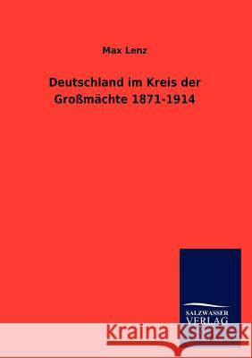 Deutschland im Kreis der Großmächte 1871-1914 Lenz, Max 9783846009031 Salzwasser-Verlag