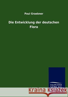 Die Entwicklung der deutschen Flora Graebner, Paul 9783846009109 Salzwasser-Verlag Gmbh