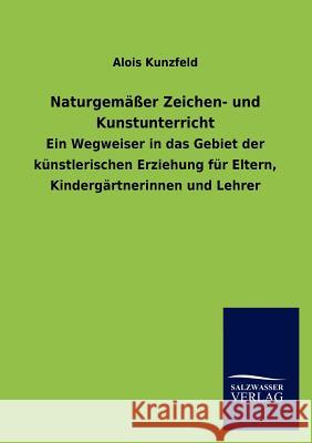 Naturgemäßer Zeichen- und Kunstunterricht Kunzfeld, Alois 9783846009161