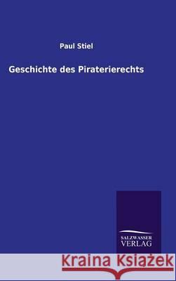 Geschichte des Piraterierechts Stiel, Paul 9783846009253 Salzwasser-Verlag Gmbh