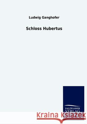 Schloss Hubertus Ludwig Ganghofer 9783846009321 Salzwasser-Verlag Gmbh