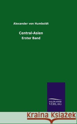 Central-Asien Alexander Von Humboldt 9783846009611 Salzwasser-Verlag Gmbh