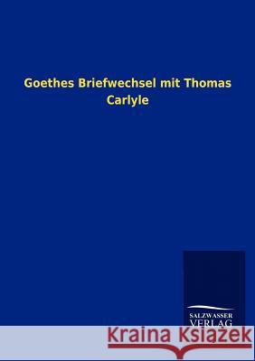 Goethes Briefwechsel mit Thomas Carlyle Salzwasser-Verlag Gmbh 9783846009628