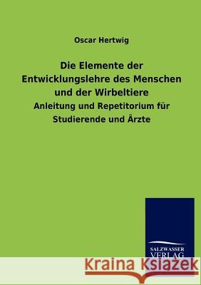 Die Elemente der Entwicklungslehre des Menschen und der Wirbeltiere Hertwig, Oscar 9783846009789