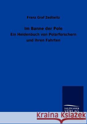 Im Banne der Pole Zedtwitz, Franz Graf 9783846010587 Salzwasser-Verlag Gmbh