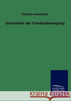 Geschichte der Friedensbewegung Loewenthal, Eduard 9783846011027 Salzwasser-Verlag Gmbh