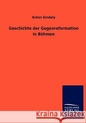 Geschichte der Gegenreformation in Böhmen Gindely, Anton 9783846011034 Salzwasser-Verlag Gmbh