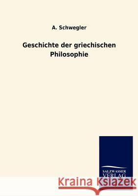 Geschichte der griechischen Philosophie Schwegler, A. 9783846011461 Salzwasser-Verlag Gmbh