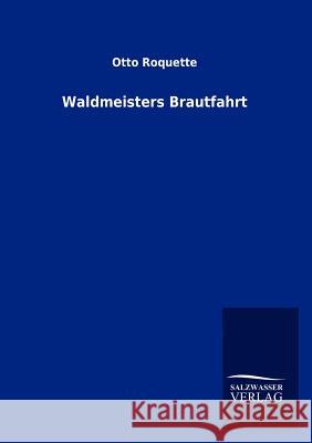 Waldmeisters Brautfahrt Otto Roquette 9783846011522