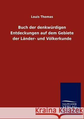 Buch der denkwürdigen Entdeckungen auf dem Gebiete der Länder- und Völkerkunde Thomas, Louis 9783846011614 Salzwasser-Verlag Gmbh