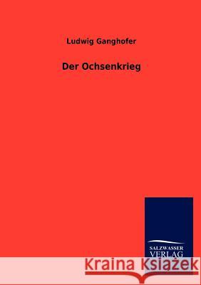 Der Ochsenkrieg Ludwig Ganghofer 9783846011638 Salzwasser-Verlag Gmbh