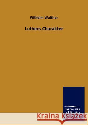 Luthers Charakter Wilhelm Walther 9783846011690 Salzwasser-Verlag Gmbh
