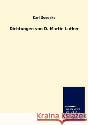 Dichtungen von D. Martin Luther Goedeke, Karl 9783846011829 Salzwasser-Verlag Gmbh