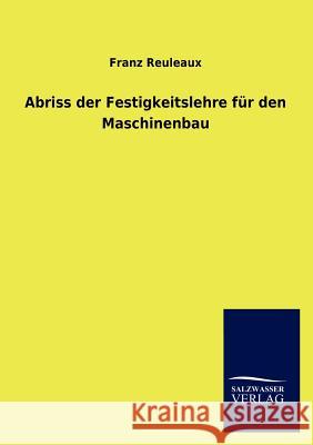 Abriss Der Festigkeitslehre Fur Den Maschinenbau Franz Reuleaux 9783846012017 Salzwasser-Verlag Gmbh