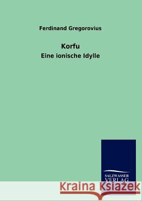 Korfu Ferdinand Gregorovius 9783846012338 Salzwasser-Verlag Gmbh