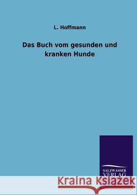 Das Buch Vom Gesunden Und Kranken Hunde L. Hoffmann 9783846012567 Salzwasser-Verlag Gmbh