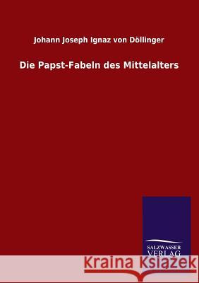 Die Papst-Fabeln Des Mittelalters Johann Joseph Ignaz Vo 9783846012642