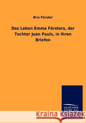 Das Leben Emma F Rsters, Der Tochter Jean Pauls, in Ihren Briefen Brix F 9783846012789 Salzwasser-Verlag Gmbh