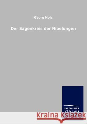 Der Sagenkreis Der Nibelungen Georg Holz 9783846013083 Salzwasser-Verlag Gmbh