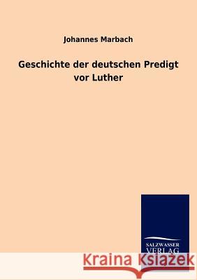 Geschichte der deutschen Predigt vor Luther Marbach, Johannes 9783846013144 Salzwasser-Verlag Gmbh