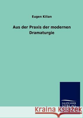 Aus der Praxis der modernen Dramaturgie Kilian, Eugen 9783846013175