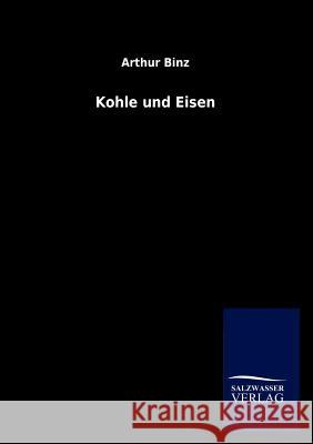 Kohle und Eisen Binz, Arthur 9783846013564 Salzwasser-Verlag Gmbh