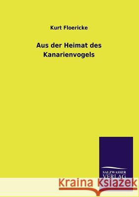 Aus der Heimat des Kanarienvogels Floericke, Kurt 9783846013717