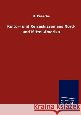 Kultur- und Reiseskizzen aus Nord- und Mittel-Amerika Paasche, H. 9783846013762 Salzwasser-Verlag Gmbh