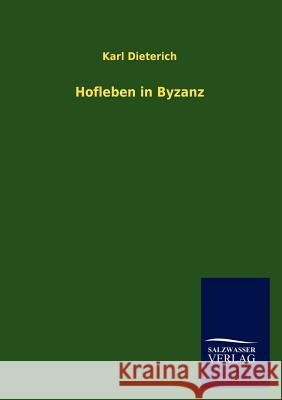 Hofleben in Byzanz Karl Dieterich 9783846013939