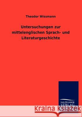 Untersuchungen zur mittelenglischen Sprach- und Literaturgeschichte Wissmann, Theodor 9783846014202