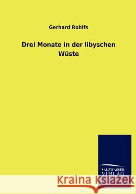 Drei Monate in der libyschen Wüste Rohlfs, Gerhard 9783846014264 Salzwasser-Verlag Gmbh