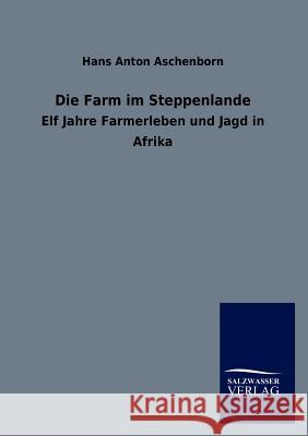 Die Farm im Steppenlande Aschenborn, Hans Anton 9783846014349 Salzwasser-Verlag Gmbh