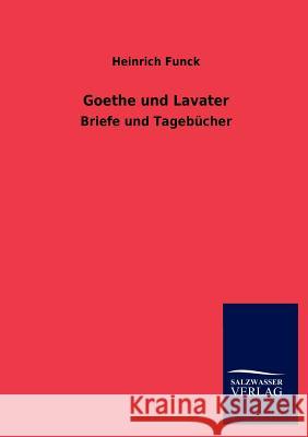 Goethe und Lavater Funck, Heinrich 9783846014455 Salzwasser-Verlag Gmbh