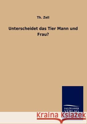 Unterscheidet das Tier Mann und Frau? Zell, Th 9783846014547 Salzwasser-Verlag Gmbh
