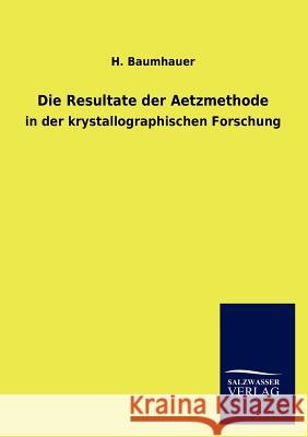 Die Resultate Der Aetzmethode H. Baumhauer 9783846014608 Salzwasser-Verlag Gmbh