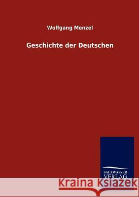 Geschichte der Deutschen Menzel, Wolfgang 9783846014752 Salzwasser-Verlag Gmbh