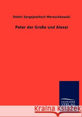 Peter Der Gro E Und Alexei Dmitri Sergejewitsch Mereschkowski 9783846014882