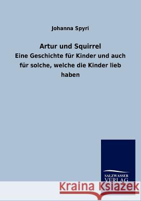 Artur Und Squirrel Johanna Spyri 9783846015100 Salzwasser-Verlag Gmbh