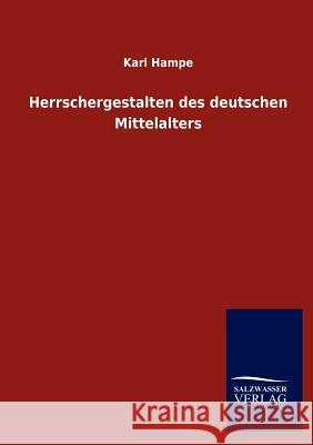 Herrschergestalten des deutschen Mittelalters Hampe, Karl 9783846015223 Salzwasser-Verlag Gmbh
