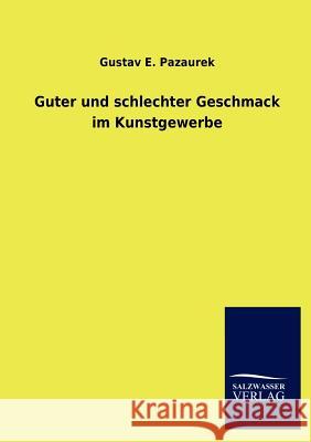 Guter und schlechter Geschmack im Kunstgewerbe Pazaurek, Gustav E. 9783846016015 Salzwasser-Verlag Gmbh